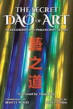 The Secret Dao of Art: Meditations on a Philosophy of Life 