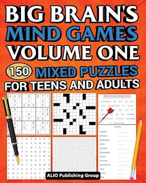 Big Brain's Mind Games Volume One 150 Mixed Puzzles for Teens and Adults