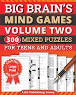 Big Brain's Mind Games Volume Two 300 Mixed Puzzles for Teens and Adults