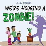 We're Housing A Zombie!