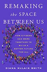 Remaking the Space Between Us