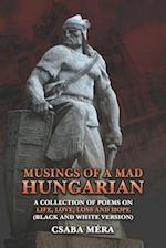 Musings Of A Mad Hungarian: A Collection of Poems on Life, Love, Loss and Hope (Black And White Version) 