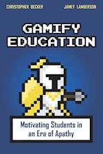 Gamify Education: Motivating Students in an Era of Apathy 