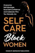 Self Care for Black Women: Over Self-Sabotage, Boost Confidence and Celebrate Who You Naturally Are 