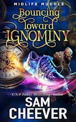 Bouncing Toward Ignominy: A Rollicking Paranormal Women's Fiction Adventure 