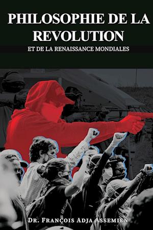 PHILOSOPHIE DE LA REVOLUTION ET DE LA RENAISSANCE MONDIALES