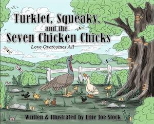 Turklet, Squeaky, and the Seven Chicken Chicks: Love Overcomes All