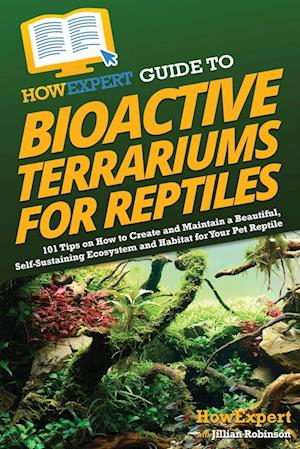 HowExpert Guide to Bioactive Terrariums for Reptiles