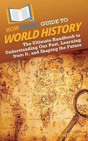 HowExpert Guide to World History