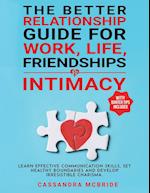 The Better Relationship Guide for Work, Life, Friendships and Intimacy