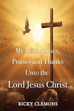 My Testimonies, Praises and Thanks Unto the  Lord Jesus Christ
