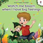 Watch me bloom when I have big feelings