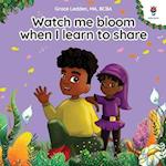 Watch me bloom when I learn to share