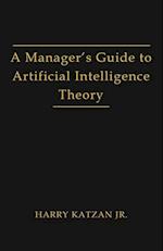 A Manager's Guide to Artificial Intelligence Theory 