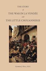 The Story of the War in La Vendée and the Little Chouannerie
