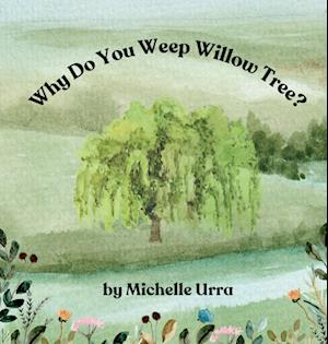 Why Do You Weep Willow Tree?