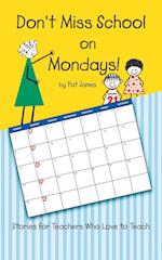 Don't Miss School on Mondays!