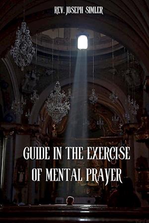 GUIDE IN THE EXERCISE OF MENTAL PRAYER