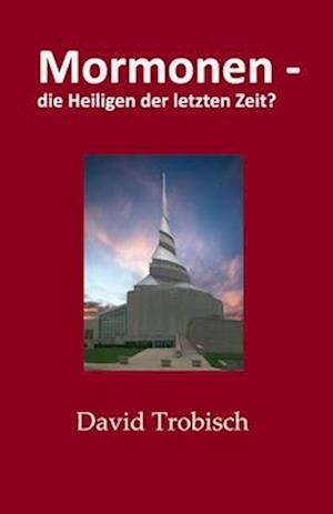 Mormonen - die heiligen der letzten Zeit?