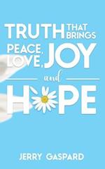 Truth that brings Peace, Love, Joy, and Hope