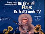 In All of Your Days Have You Seen the Ways an Animal Plays an Instrument? 