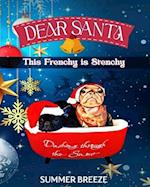 Dear Santa This Frenchy is Stenchy 