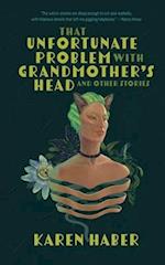 The Unfortunate Problem with Grandmother's Head and Other Stories 