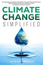 Climate Change Simplified: A Comprehensive Guide to Global Warming and Sustainable Living with 101 Essential Tips for a Greener Future and Reduced Car