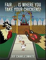 Fair...Is Where You Take Your Chickens