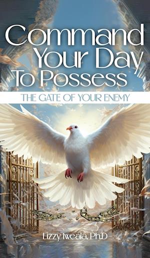 Command Your Day To Possess The Gate Of Your Enemy