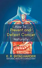 How to Prevent and Defeat Cancer Naturally