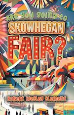 Are You Going to Skowhegan Fair?