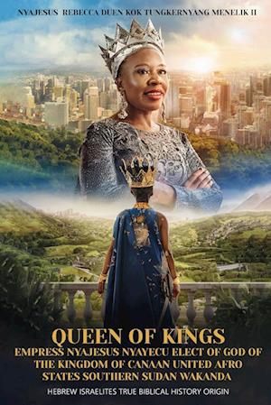 Queen of Kings Empress Nyajesus Nyayecu Elect of God of the Kingdom of Canaan United Afro States Southern Sudan Wakanda
