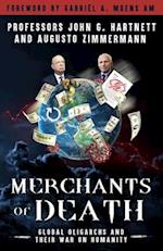 Merchants of Death: Global Oligarchs and Their War On Humanity 