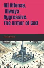 All Offense. Always Aggressive. The Armor of God