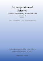 Compilation of Homeland Security Related Laws Vol. 5 
