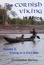 The Cornish Viking in Africa: Volume 2: Living in a Civil War 