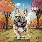 City Cats & Precious Pups: Extraordinarily Fun and Stress-Relieving Coloring Book for Pet Lovers of All Ages 