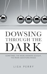 Dowsing through the Dark: Sometimes, the More Answers Sought, the More Questions Raised 