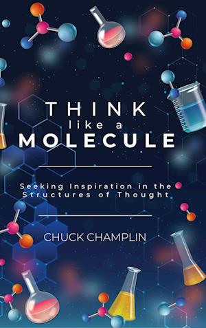 Think Like a Molecule