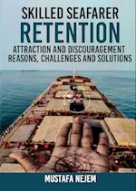 SKILLED SEAFARER RETENTION, ATTRACTION AND DISCOURAGEMENT, REASONS, CHALLENGES & SOLUTIONS