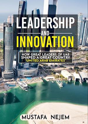 How Great Leaders of  UAE Shaped a Great Country Mustafa Nejem