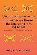 The United States Army Ground Forces During the Interwar Years 1919-1941