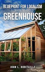 Blueprint for Localism  - Different Kind of Greenhouse