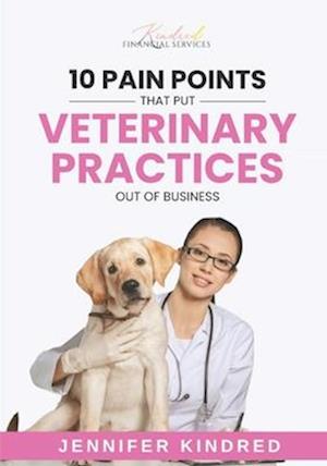 10 Pain Points That Put Veterinary Practices Out Of Business