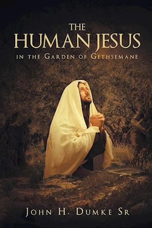 The Human Jesus in the Garden of Gethsemane