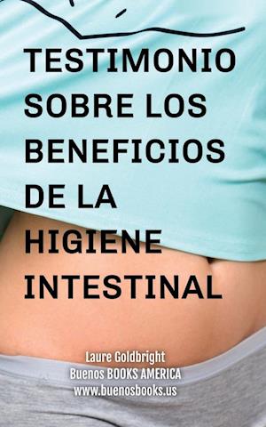 Testimonio Sobre los Beneficios de la Higiene Intestinal