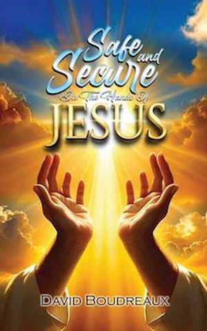 Safe and Secure in the Hands of Jesus