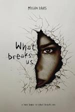 What Breaks Us