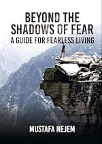 Beyond the shadows of fear A Guide for fearleass living